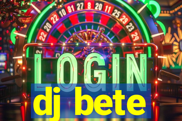 dj bete